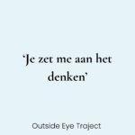 Je zet me aan het denken